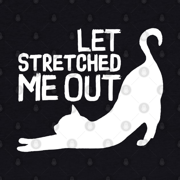 LET STRETCHED ME OUT - Funny cat Team by Pannolinno